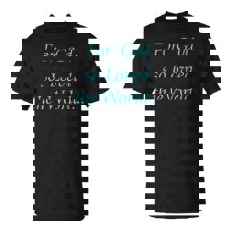 For God So Loved The World T-Shirt - Monsterry