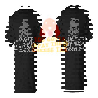 You Gotta Pay The Cheese Tax Setter T-Shirt - Monsterry
