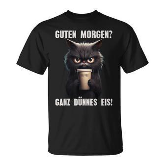 Guten Morgen Ganz Dünnes Eis Cat Morgenmuffel T-Shirt - Geschenkecke