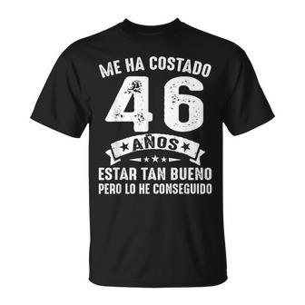 Me Ha Costado 46 Años Estar Tan Bueno 46 Cumpleaños Hombre Camiseta unisex - Regaloses