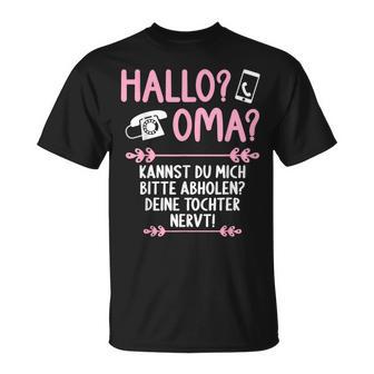 Hallo Grandma Kannst Mich Bitte Abholen Deine Tochter Nervt S T-Shirt - Geschenkecke