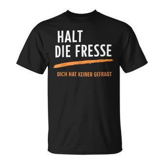 Halt Die Fresse Dich Hat Keiner Gefragt Quotes T-Shirt - Seseable