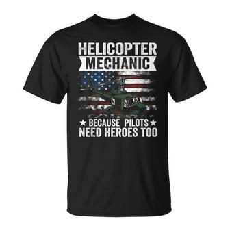 Helicopter Mechanic Because Pilots Need Heroes Too T-Shirt - Monsterry