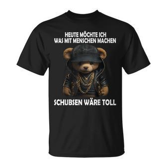 Heute Möchte Ich Was Mit Menschen Machen Schubsen Would Be Toll T-Shirt - Geschenkecke