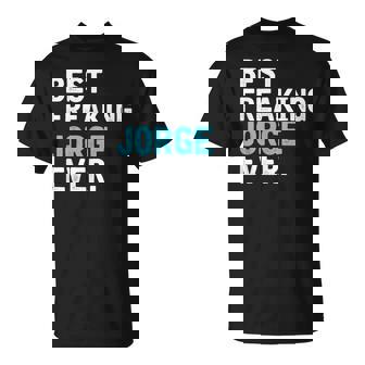 Hombre El Mejor Jorge De La Historia Regalo Para Jorge Camiseta unisex - Regaloses