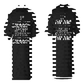 Homme Un Guillaume Pas Chiant Ce N'est Pas Unrai Guillaume T-Shirt - Cadeauxyz