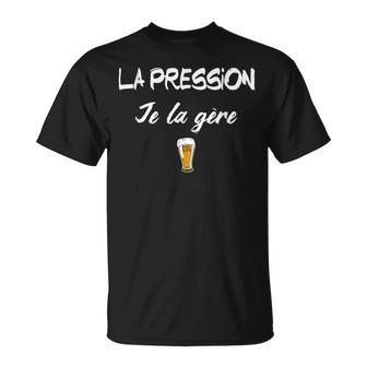 Humour Bière La Pression Je La Gère Cadeau Fan Bière Alcool T-Shirt - Cadeauxyz