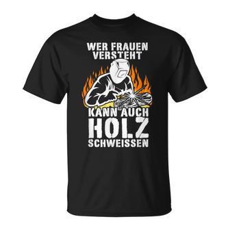 Humour Wer Frauenersteht Kann Auch Holz Schweissen T-Shirt - Geschenkecke