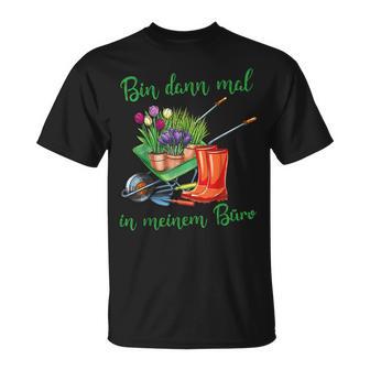 Ich Bin Dann In Meinem Büro Für Hobbygärtner Im Gartenner T-Shirt - Geschenkecke