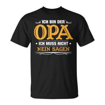 Ich Bin Der Opa Ich Muss Nicht Nein Sagen T-Shirt - Geschenkecke