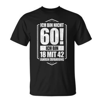 Ich Bin Nicht 60 Ich Bin 18 Mit 42 Jahre Experience T-Shirt - Geschenkecke