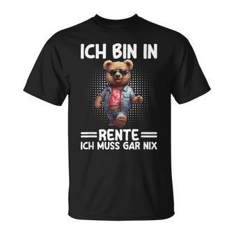 Ich Bin In Rente Ich Muss Gar Nix Rentner Teddy Bear T-Shirt - Geschenkecke