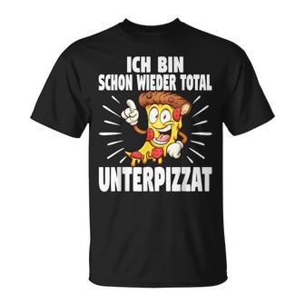 Ich Bin Schon Wieder Total Unterpizzat Pizza T-Shirt - Geschenkecke