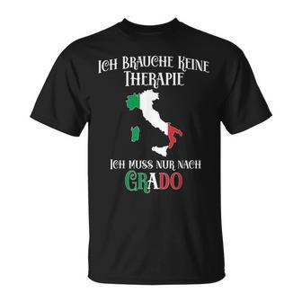 Ich Brauche Keine Therapie Ich Muss Nur Nach Grado Ich Brauche T-Shirt - Geschenkecke