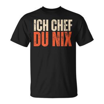 Ich Chef Du Nix Ich Bin Der Chef T-Shirt - Geschenkecke