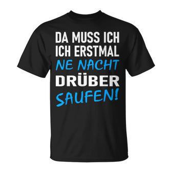 Ich Erstmal Ne Nacht Drüber Saufen T-Shirt - Geschenkecke