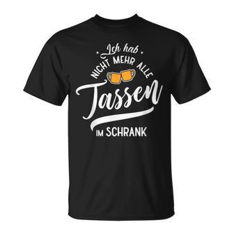 Ich Hab Nicht Mehr Alle Tassen Im Schrank Meme T-Shirt - Geschenkecke