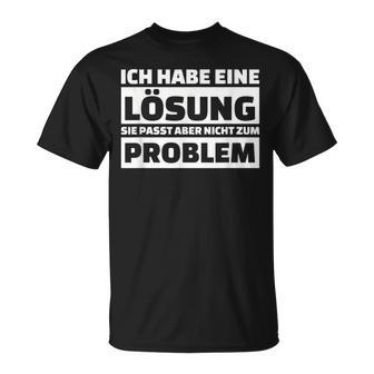 Ich Habe Eine Solution It Doesn't Fit The Problem T-Shirt - Geschenkecke