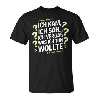 Ich Kam Ich Sah Ichergaß Lustigergesslichkeit Spruch T-Shirt - Geschenkecke