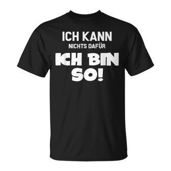 Ich Kann Nichts Dafür Ich Bin So Sayings Character T-Shirt - Geschenkecke