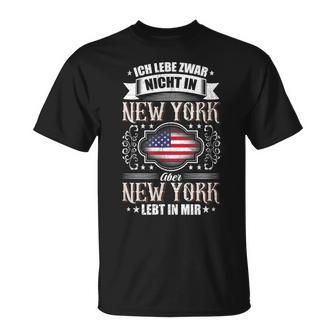 Ich Lebe Nicht In New York Aber New York Lebt In Mir T-Shirt - Seseable