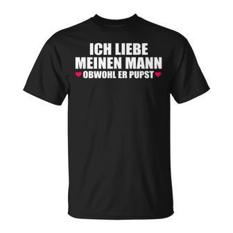 Ich Liebe Mein Mann Obwohl Er Pupst S T-Shirt - Geschenkecke