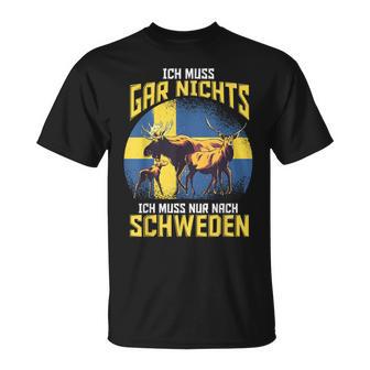 Ich Muss Gar Nichts Ich Muss Nur Nach Sweden T-Shirt - Geschenkecke