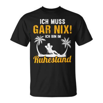 Ich Muss Gar Nix Ich Bin Im Ruhestand Pensioner T-Shirt - Geschenkecke