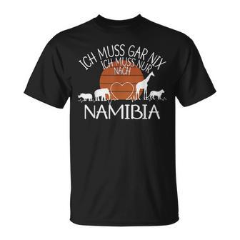 Ich Muss Gar Nix Ich Muss Nur Nach Namibia T-Shirt - Geschenkecke