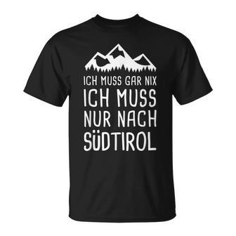 Ich Muss Gar Nix Ich Muss Nur Nach Südtirol Italy T-Shirt - Geschenkecke