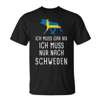 Ich Muss Gar Nix Ich Muss Nur Nach Sweden S T-Shirt - Geschenkecke