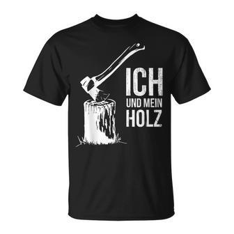 Ich Und Mein Holz Feuerholz Hacken Ich Und Mein Holz T-Shirt - Geschenkecke