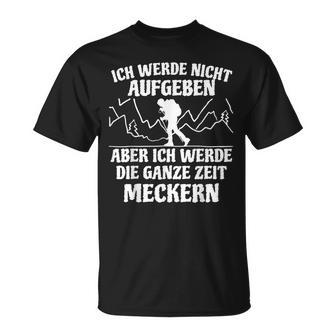 Ich Werde Keine Aufababen Ich Werde Die Ganze Zeit Meckern I Will Not Give Up The Whole Time T-Shirt - Geschenkecke