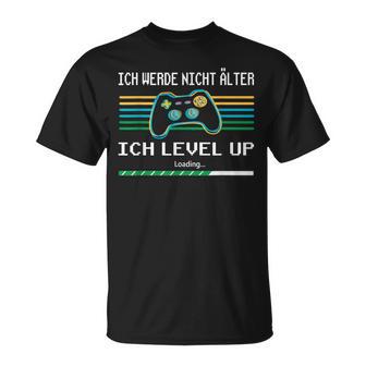 Ich Werde Nicht Älter Ich Level Up Gaming T-Shirt - Geschenkecke