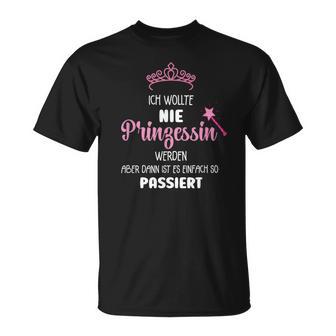 Ich Wollte Nie Prinzessin Werden Ich Wollte Nie Prinzessin Wer S T-Shirt - Geschenkecke