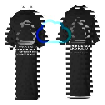 Il N'y A Pas De Chemise Nuage Juste Un Geek Informatique T-Shirt - Cadeauxyz