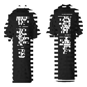 Ils Ne Nous Aiment Pas Chemise Pas Comme Nous Ils Ne Nous Aiment Pas T-Shirt - Cadeauxyz