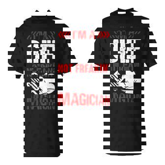 I'm A Chef Not Freakin Magician T-Shirt - Thegiftio UK