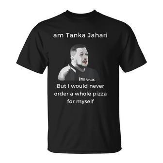 I'm Tanka Jahari But I Would Never Order A Whole Pizza Lover T-Shirt - Thegiftio UK