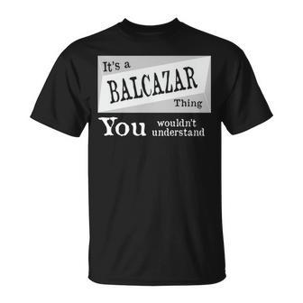 It's A Balcazar Thing You Wouldn't Understand Balcazar For Balcazar T-Shirt - Thegiftio UK