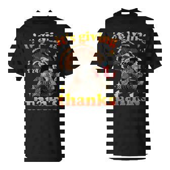 It’S Giving Thanks Turkey Thanksgiving T-Shirt - Thegiftio