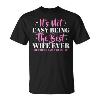 It's Not Easy Being The Best Wife Ever But Here I Am Nailing T-Shirt - Monsterry
