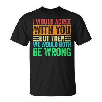 Je Suis D'accord Avecous Mais Alors Nous Nous Tromperions Tous Les Deuxintage T-Shirt - Cadeauxyz