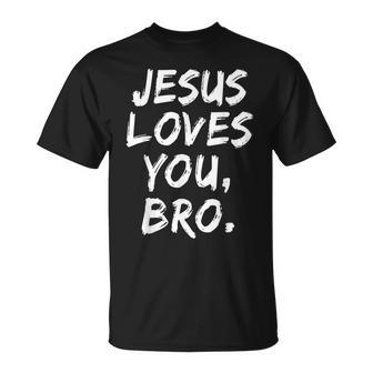 Jesus Loves You Bro Christian Believer Faith God Religious T-Shirt - Monsterry
