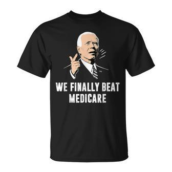 Joe Biden We Finally Beat Medicare Anti Biden T-Shirt - Monsterry