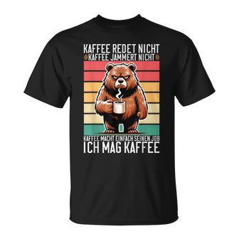 Kaffee Redet Nicht Kaffee Jammert Nicht Ich Mag Kaffee T-Shirt - Geschenkecke