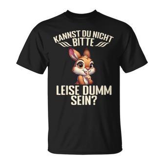 Kannst Du Nicht Bitte Leise Dumm Sein T-Shirt - Seseable