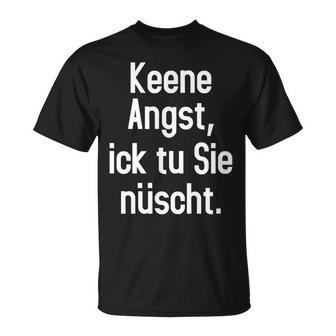 Keene Angst Lustiger Dialekt Berlinerisch Spruch Aussprache T-Shirt - Geschenkecke