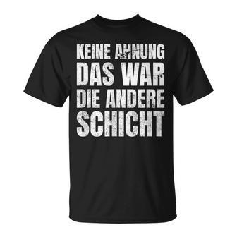 Keine Ahnung Das War Die Andere Shift Worker T-Shirt - Geschenkecke