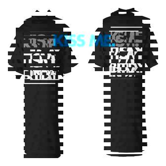 Kiss Me It's My Birthday Chemise Humoristique Bleu T-Shirt - Cadeauxyz